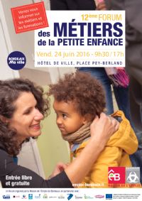12ème Forum des Métiers de la Petite Enfance. Le vendredi 24 juin 2016 à Bordeaux. Gironde.  09H30
